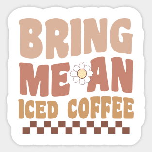 BRING ME AN ICED COFFEE Funny Coffee Quote Hilarious Sayings Humor Gift Sticker